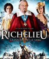 Смотреть Онлайн Ришелье. Мантия и кровь / Richelieu, la pourpre et le sang [2014]